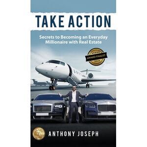 Take Action: Secrets to Becoming an Everyday Millionaire with Real Estate -- Ant
